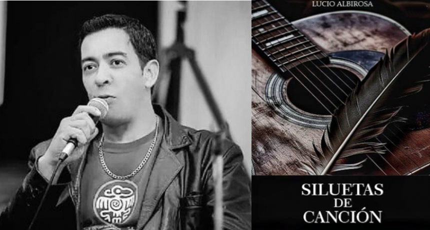 “Siluetas de Canción”, la poesía de Lucio Albirosa en la necesidad del canto nuevo